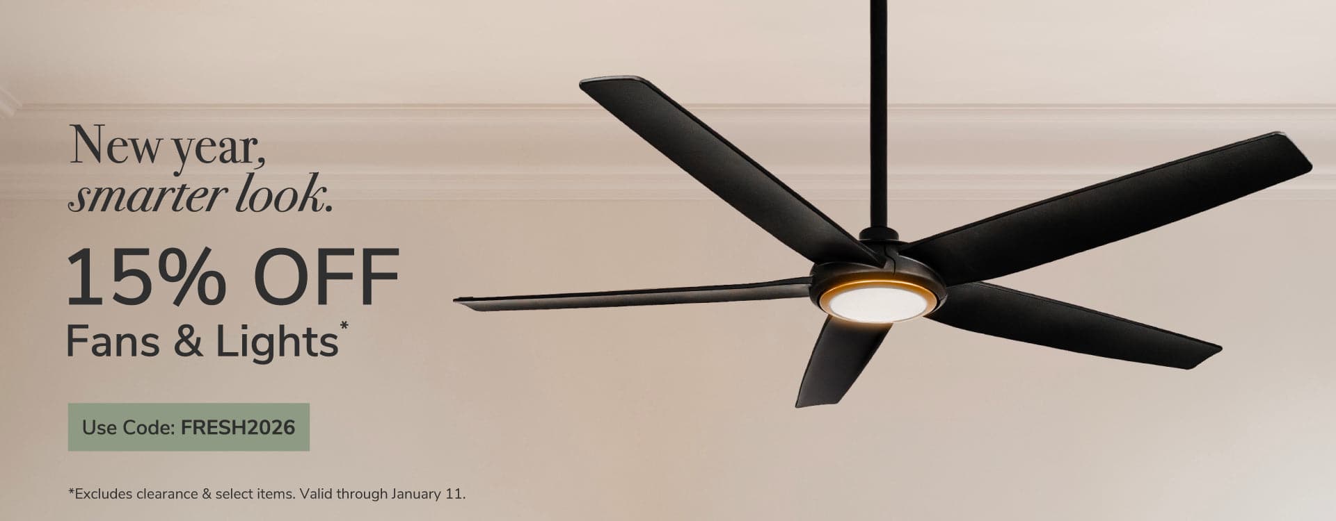 New year, smarter look. 15% Off Fans & Lights with code:FRESH2026 through January 11th.