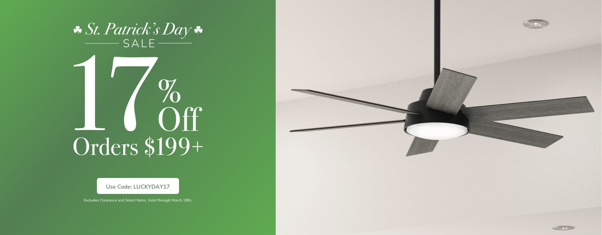 St. Patrick's Day Sale. 17% off Orders $199+ with code: LUCKYDAY17 through March 18th. Excludes Clearance and Select Items. Shop Now.