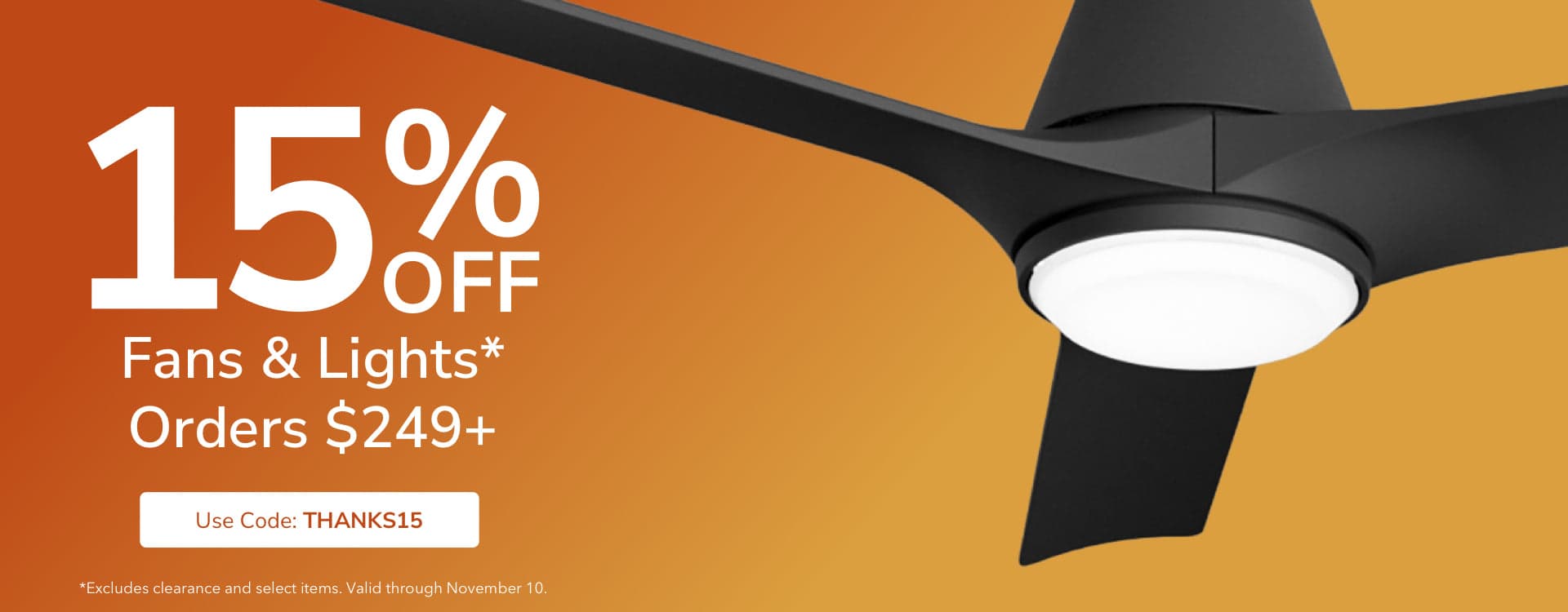 15% Off Fan & Light orders $249+ with code: THANKS15 through November 10th.
