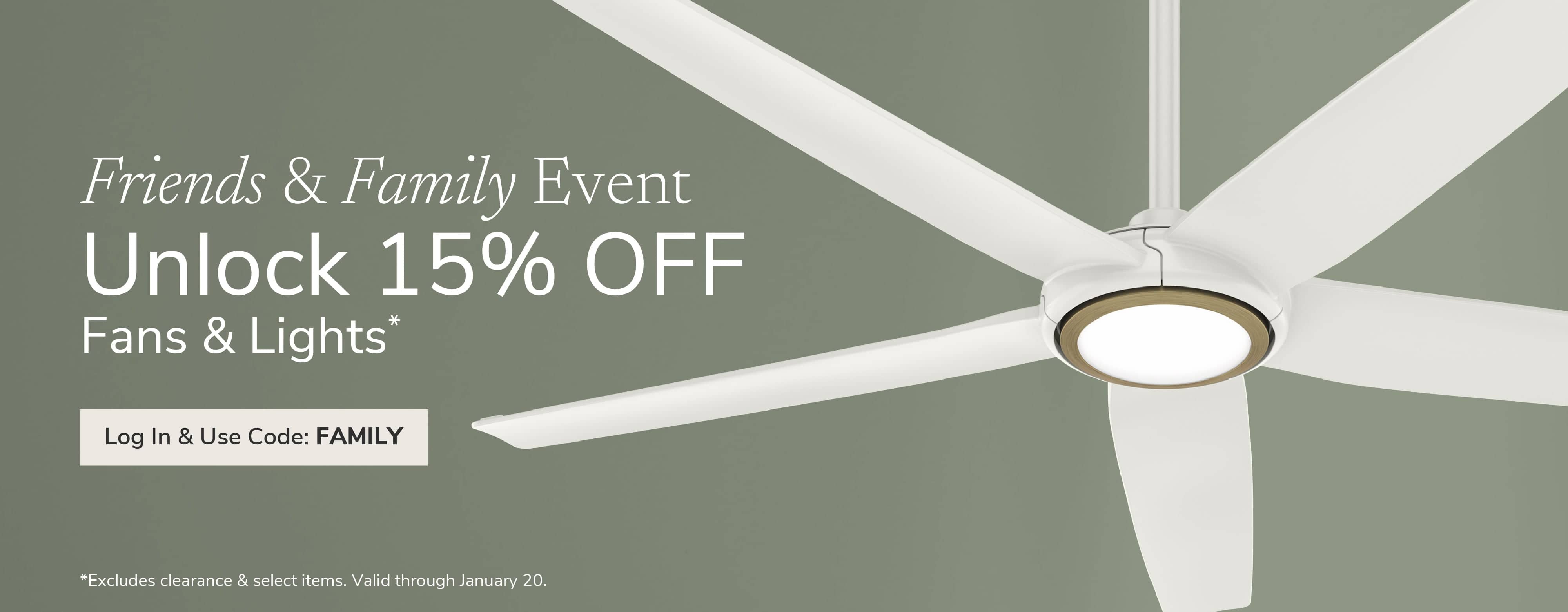 Friends & Family Event. Unlock 15% Off Fans & Lights. Log In & Use Code: FAMILY through January 20th.