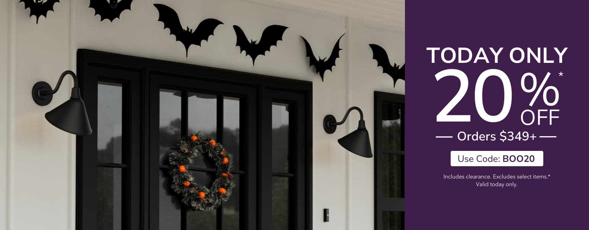 Today Only. 20% Off Orders $349+ with code: BOO20. Shop Now.