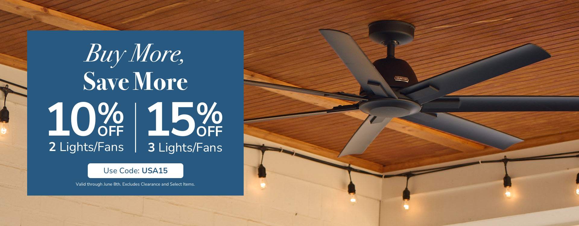 Buy More, Save More. 10% Off 2 Lights/Fans. 15% Off 3+ Lights/Fans. Use code: USA15. Valid through June 8th. Excludes Clearance and Select Items.