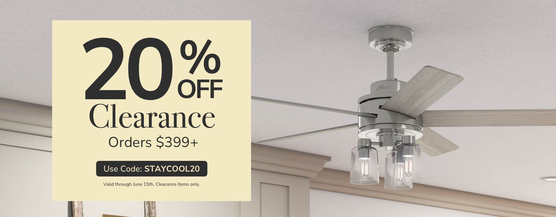 Less to Spend. More to Love. 10% off 2 Fans/Lights. 15% off 3 Fans/Lights. Use code: FREEDOM. Valid through May 26th. Clearance items only.