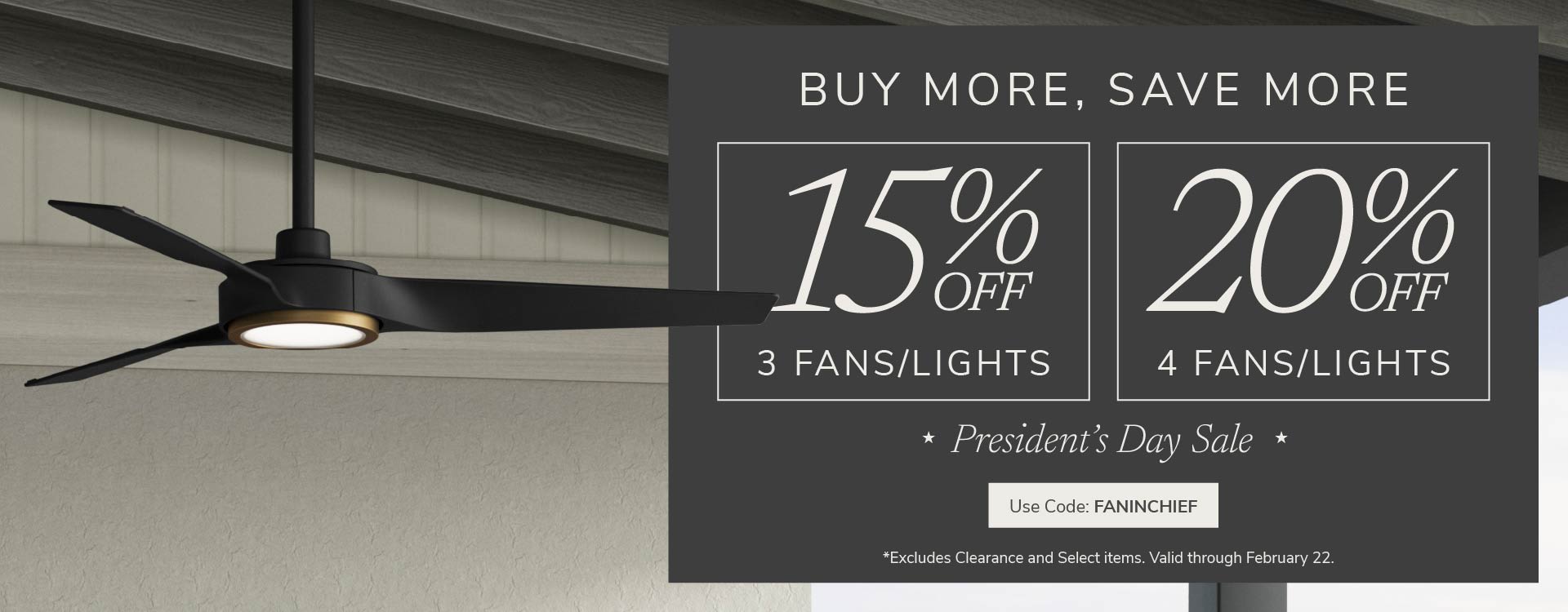 Buy More, Save More. President's Day Sale. Use code: FANINCHIEF through February 22nd.