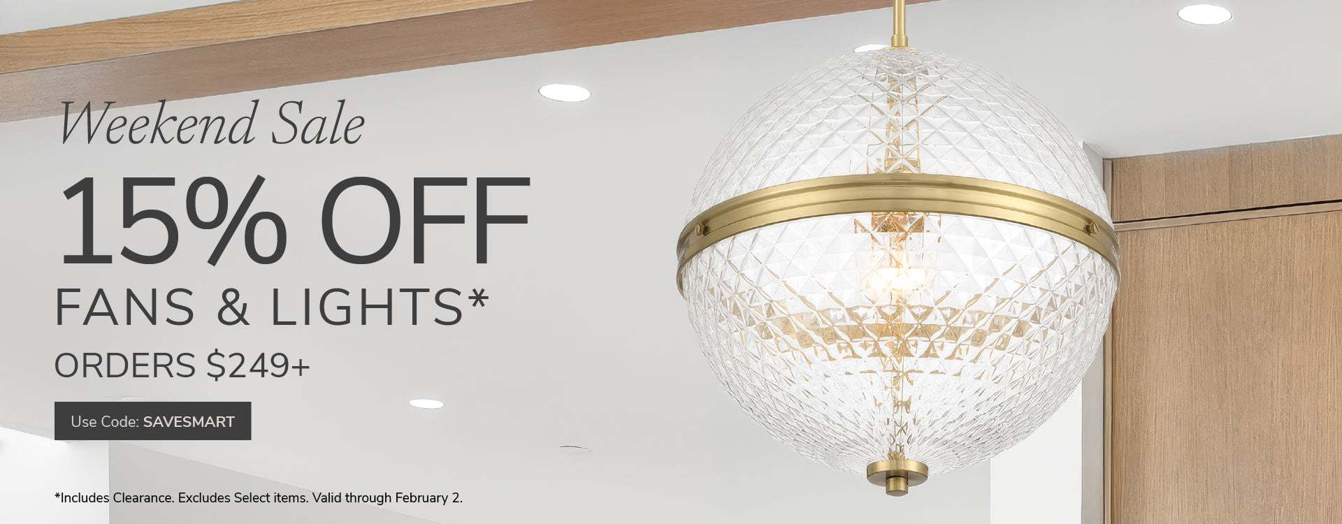 Weekend Sale. 15%Off Fans & Lights, Orders $249+ with code: SAVESMART through February 2nd.