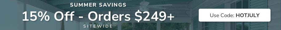Summer Savings. 15% Off Orders $249+ Sitewide. Use Code: HOTJULY.