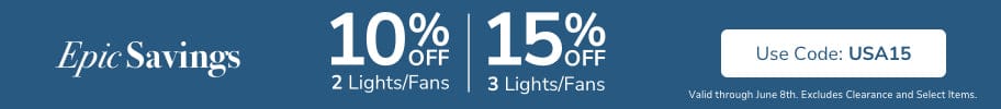 Epic Savings. 10% Off 2 Lights/Fans. 15% Off 3+ Lights/Fans. Use code: USA15. Valid through June 8th. Excludes Clearance and select items.