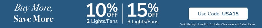 Buy More, Save More. 10% Off 2 Lights/Fans. 15% Off 3+ Lights/Fans. Use code: USA15. Valid through June 8th. Excludes Clearance and select items.