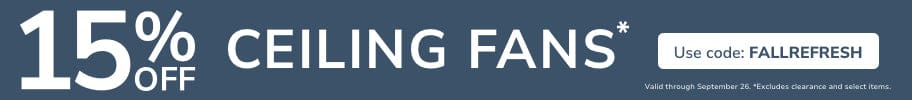 15% Off Ceiling Fans with code FALLREFRESH through September 26th.