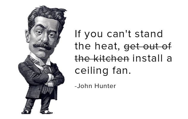 John Hunter quote: If you can't stand the heat, get a Hunter fan.